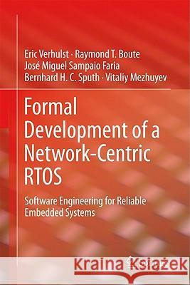 Formal Development of a Network-Centric Rtos: Software Engineering for Reliable Embedded Systems Verhulst, Eric 9781441997357