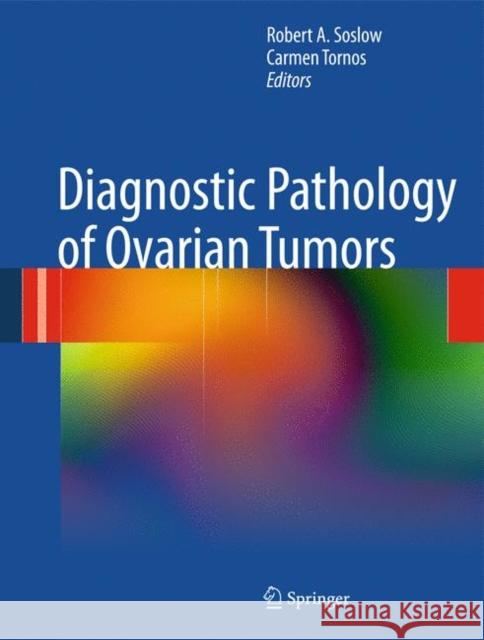 Diagnostic Pathology of Ovarian Tumors Robert A. Soslow Carmen Tornos 9781441997500