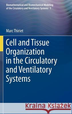 Cell and Tissue Organization in the Circulatory and Ventilatory Systems Marc Thiriet 9781441997579