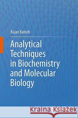 Analytical Techniques in Biochemistry and Molecular Biology Rajan Katoch 9781441997845