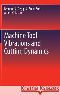 Machine Tool Vibrations and Cutting Dynamics Brandon C. Gegg C. Steve Suh Albert C. J. Luo 9781441998002 Not Avail