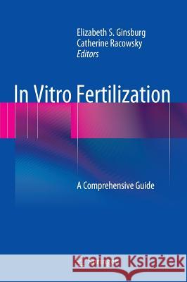 In Vitro Fertilization: A Comprehensive Guide Ginsburg, Elizabeth S. 9781441998477 0