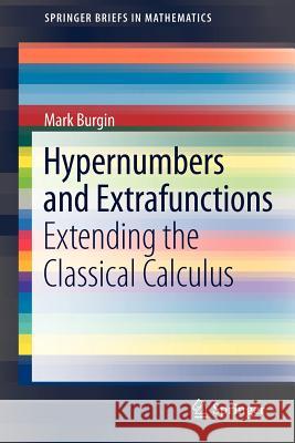 Hypernumbers and Extrafunctions: Extending the Classical Calculus Burgin, Mark 9781441998743