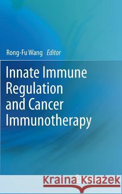 Innate Immune Regulation and Cancer Immunotherapy Rongfu Wang 9781441999139 Not Avail