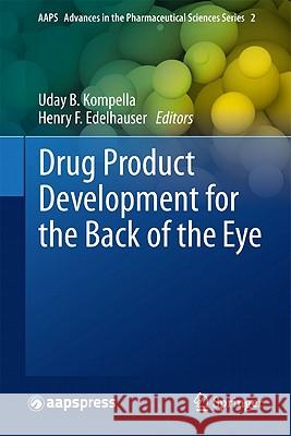 Drug Product Development for the Back of the Eye Uday B. Kompella Henry F. Edelhauser 9781441999191