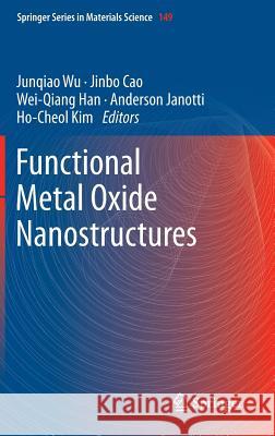 Functional Metal Oxide Nanostructures Junqiao Wu Jinbo Cao Wei-Qiang Han 9781441999306 Springer