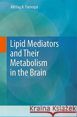 Lipid Mediators and Their Metabolism in the Brain Akhlaq A. Farooqui 9781441999399 Springer