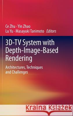 3d-TV System with Depth-Image-Based Rendering: Architectures, Techniques and Challenges Zhu, Ce 9781441999634 Springer, Berlin