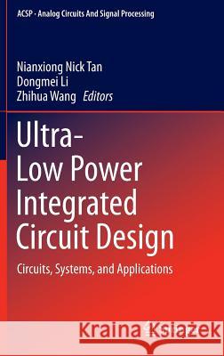 Ultra-Low Power Integrated Circuit Design: Circuits, Systems, and Applications Tan, Nianxiong Nick 9781441999726 Springer