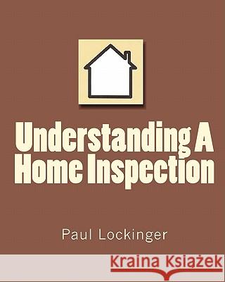 Understanding a Home Inspection Paul Lockinger 9781442100237 Createspace