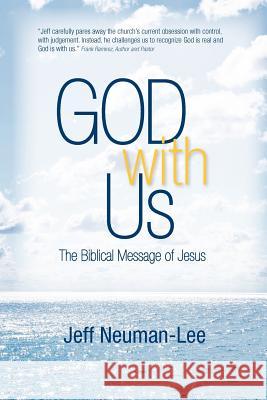 God with Us: The Biblical Message of Jesus, Life in the Spirit, Not in Religion Jeff Neuman-Lee 9781442100596
