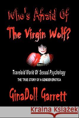 Who's Afraid Of The Virgin Wolf?: Traveloid World Of Sexual Psychology Garrett, Ginadoll 9781442100725 Createspace