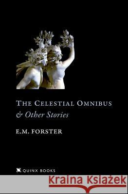 The Celestial Omnibus: And Other Stories E. M. Forster 9781442102125 Createspace