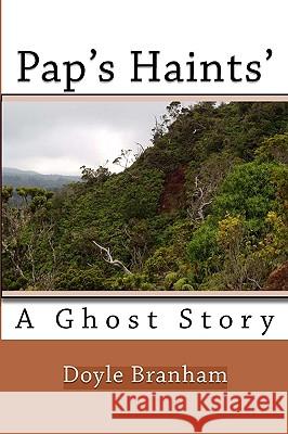 Pap's Haints': A Ghost Story Doyle Branham 9781442102163 Createspace