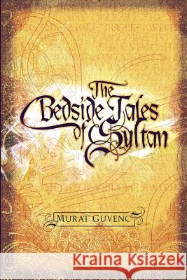 The Bedside Tales of Sultan Murat Guvenc 9781442102569