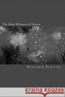 The Silent Whispers of Omens Benjamin Fortier 9781442103917 Createspace