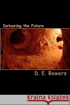 Detouring The Future Bowers, D. E. 9781442104457 Createspace