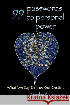 99 Passwords To Personal Power: What We Say Defines Our Destiny Ray, Angelyn 9781442105010 Createspace