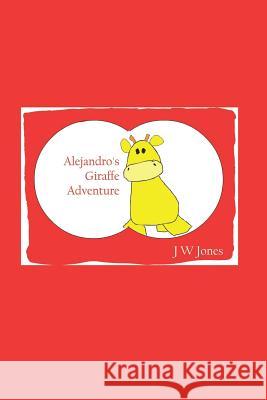 Alejandro's Giraffe Adventure J. W. Jones 9781442106109 Createspace Independent Publishing Platform