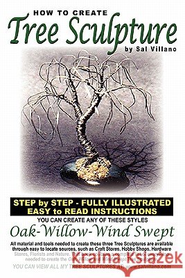How To Create Tree Sculpture: Step By Step Instructions - Fully Illustrated Villano, Sal 9781442107472