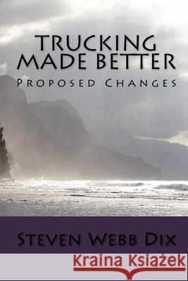 Trucking Made Better: Proposed Changes Steven Webb Dix 9781442108394