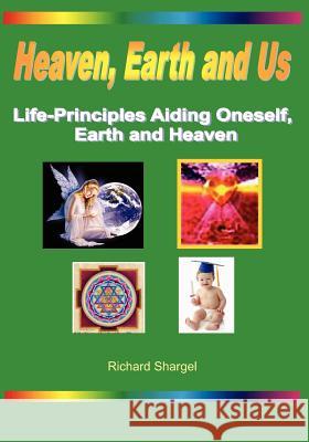 Heaven, Earth And Us Shargel, Richard 9781442108950 Createspace