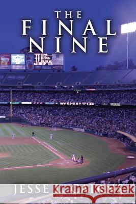 The Final Nine Jesse L. Cairns 9781442110922 Createspace