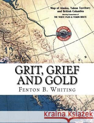 Grit, Grief And Gold: A True Narrative Of An Alaska Pathfinder Barnett, Andy 9781442114494 Createspace