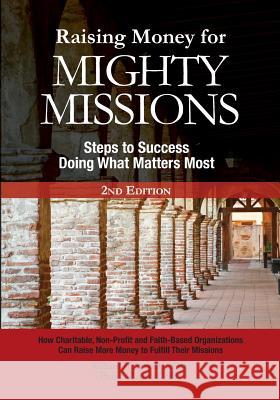 Raising Money For Mighty Missions: Steps to Success - Doing What Matters Most Kirpes, Paul J. 9781442115682 Createspace