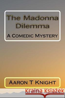 The Madonna Dilemma Aaron T. Knight 9781442115958