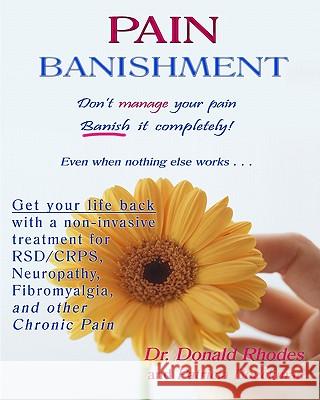Pain Banishment. Don't Manage Your Pain. Banish It Completely! Even When Nothing Else Works...: A Non-Invasive Treatment For Rsd/Crps, Neuropathy, Fib Boeckman, Patricia 9781442116559 Createspace