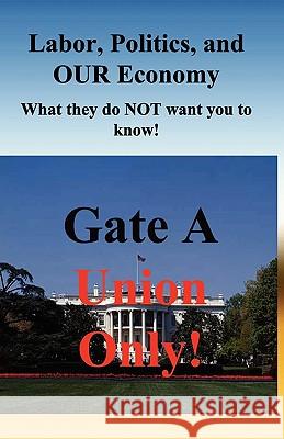 Labor, Politics, And Our Economy: What They Do Not Want You To Know! Davis, Ron 9781442117549 Createspace