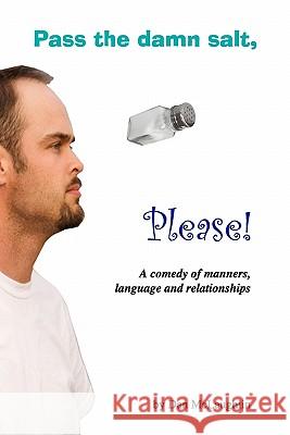Pass the damn salt, please: A comedy of manners, language and relationships McLaughlin, Dan 9781442120211 Createspace