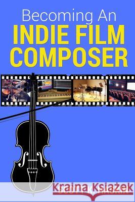 Becoming An Indie Film Composer Haskin, Scott 9781442125964 Createspace Independent Publishing Platform