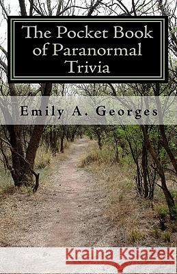 The Pocket Book of Paranormal Trivia: Contains 200+ Q & A's Emily A. Georges 9781442129719 Createspace