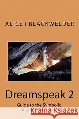 Dreamspeak 2: Guide to the Symbolic Language of Dreams Alice Blackwelder 9781442130166 Createspace