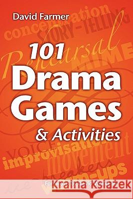 101 Drama Games and Activities: Theatre Games for Children and Adults, including Warm-ups, Improvisation, Mime and Movement Farmer, David 9781442131613