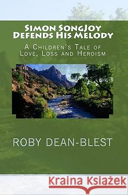 Simon SongJoy Defends His Melody: A Children's Tale of Love, Loss and Heroism Dean-Blest, Roby 9781442132818 Createspace