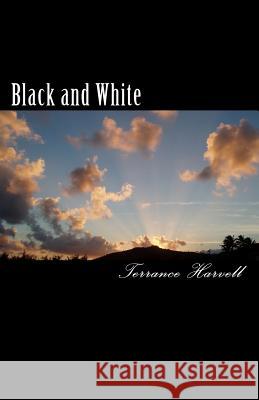 Black and White: An Account of the Root Cause and His Impact on the Universe Terrance Harvell 9781442133297 Createspace