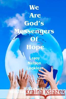 We Are God's Messengers of Hope Leroy Nelson Locklear 9781442133884 Createspace