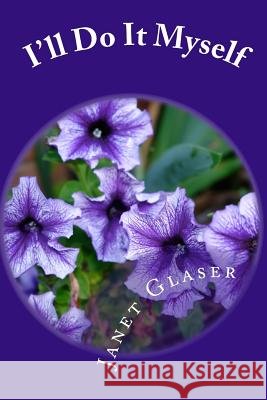 I'll Do It Myself Janet Glaser 9781442134447 Createspace
