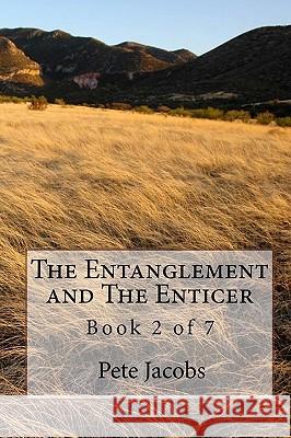 The Entanglement and The Enticer: Book 2 of 7 Jacobs, Pete 9781442135673 Createspace