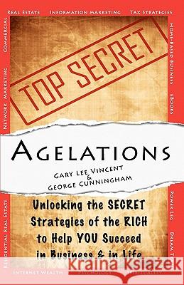 Agelations: Unlocking the Secret Strategies of the Rich to Help You Succeed in Business and in Life Gary Lee Vincent George Cunningham 9781442135895