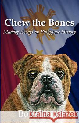 Chew the Bones: Maddog Essays on Philippine History Bob Couttie 9781442142596 Createspace
