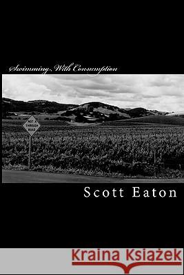 Swimming With Consumption: Collected Writings 1997 - 2000 Eaton, Scot 9781442144507 Createspace