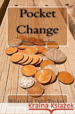 Pocket Change: What's in your pocket Gundrum, Jacob D. 9781442145344 Createspace