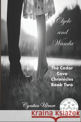 Clyde and Wanda: The Cedar Cove Chronicles, Book Two Cynthia Ulmer 9781442146174 Createspace