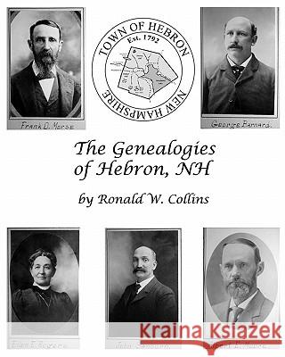 The Genealogies of Hebron, NH: Genealogical History of Early Families and their Descendants Collins, Ronald W. 9781442148321 Createspace
