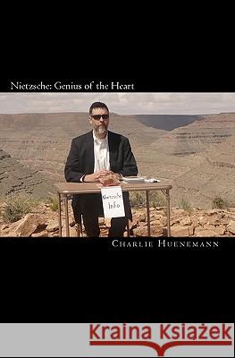 Nietzsche: Genius of the Heart Charlie Huenemann 9781442149519 Createspace