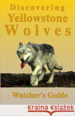Discovering Yellowstone Wolves: Watcher's Guide Diann Thompson James C. Halfpenny 9781442153097 Createspace
